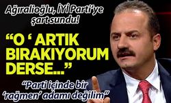 Yavuz Ağıralioğlu, İYİ Parti'ye dönüş için şart sundu: O 'Ben artık bırakıyorum' derse...