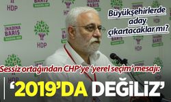 HDP'den CHP'ye 'yerel seçimde ittifak yok' mesajı: '2019’da değiliz'