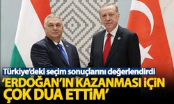 Orban'dan Erdoğan açıklaması: Kazanması için çok dua ettim