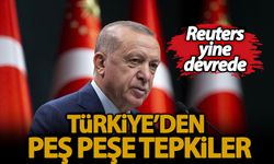 Türkiye'den Reuters'e peş peşe tepkiler