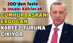 Cumhurbaşkanı Erdoğan Körfez turuna çıkıyor! 200'den fazla iş insanı eşlik edecek