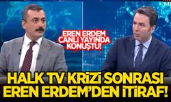 Eren Erdem'den, CHP ve Halk TV krizi sonrası dikkat çeken itiraf!