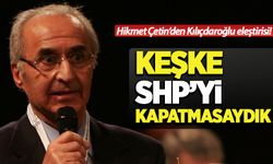 Hikmet Çetin'den Kılıçdaroğlu eleştirisi: 'Keşke SHP'yi kapatmasaydık'
