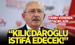 Tarih vererek açıkladı: Kılıçdaroğlu istifa edecek!