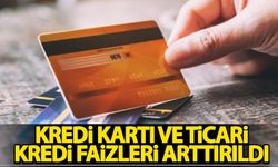 Kredi kartı ve ticari kredi faizleri arttırıldı