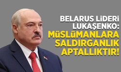 Lukaşenko: Müslümanlara saldırganlık aptallık!