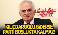 CHP'nin eski genel sekreteri Önder Sav:  Kılıçdaroğlu olmazsa parti boşlukta kalmaz!