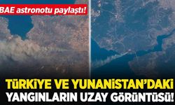 Türkiye ve Yunanistan'daki orman yangınları uzaydan görüntülendi