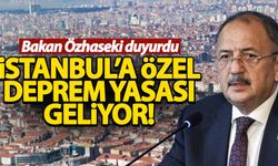 Bakan Özhaseki açıkladı! İstanbul'a özel deprem yasası geliyor