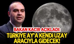 Bakan Kacır açıkladı:Türkiye Ay'a  kendi ürettiği uzay aracıyla erişecek!