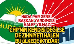 Halef Yılmaz: "CHP'nin kendisi değilse de zihniyeti halen bu ülkede iktidar!"