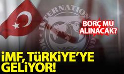 IMF, Türkiye'ye geliyor! Türkiye borç mu alacak?