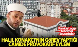 Halil Konakçı'nın görev yaptığı camide provokatif eylem