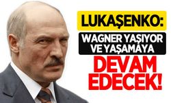 Lukaşenko: Wagne yaşıyor ve Belarus'ta yaşayacak!