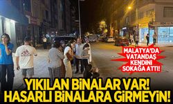 Malatya'da vatandaş sokağa döküldü! "Yıkılan binalar var, hasarlı binalara girmeyin!"