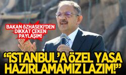 Bakan Özhaseki: İstanbul'a özel yasa hazırlayacağız!