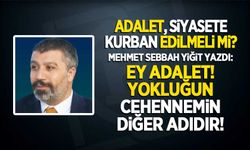 Mehmet Sebbah Yiğit'ten 'adalet' vurgusu: "Adalet siyasete kurban edilmeli mi?"