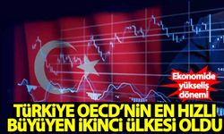 Türkiye, OECD'nin en hızlı büyüyen ikinci ülkesi oldu