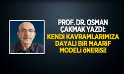 Prof. Dr. Osman Çakmak yazdı: "Kendi kavramlarımıza dayalı bir maarif modeli önerisi"