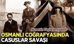 Nurettin Taşkesen yazdı: Osmanlı coğrafyasında casuslar savaşı!
