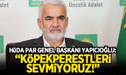 HÜDA PAR Genel Başkanı Yapıcıoğlu: "Köpekperestleri de sevmiyoruz"
