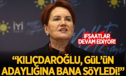 Akşener: "Kılıçdaroğlu, Abdullah Gül'ün adaylığını bana söyledi."