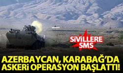 Azerbaycan, Karabağ'da askeri operasyon başlattı