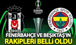 Fenerbahçe ve Beşiktaş'ın Konferans Ligi'ndeki rakipleri belli oldu!