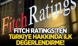 Fitch Ratings'ten Türkiye hakkında ilk değerlendirme!
