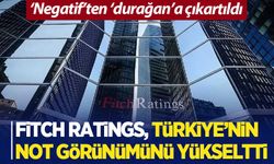 Fitch Ratings Türkiye'nin not görünümünü güncelledi