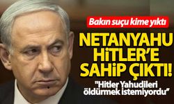 Netanyahu, Hitler’i savunarak Müslümanları suçladı!