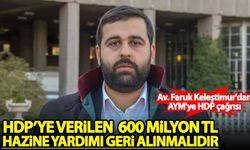 Faruk Keleştimur: HDP'ye verilen 600 milyon TL hazine yardımı geri alınmalıdır!