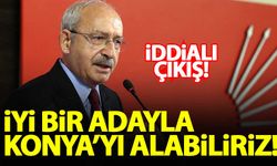 Kılıçdaroğlu: İyi bir adayla Konya'yı alabiliriz!