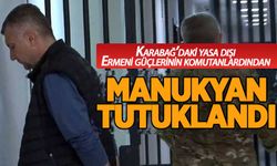 Karabağ'daki yasa dışı Ermeni güçlerin komutanlarından Manukyan tutuklandı