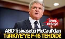 ABD'li siyasetçi McCaul'den Türkiye'ye F-16 tehdidi!