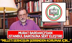 Murat Bardakçı'dan İstanbul Barosu'na sert eleştiri!
