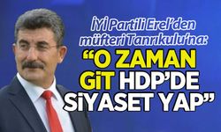 İYİ Partili Erel'den müfteri Tanrıkulu'na sert tepki: O zaman git HDP'de siyaset yap