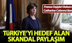 Fransa Dışişleri Bakanı Catherine Colonna'dan Türkiye'yi hedef alan skandal paylaşım!