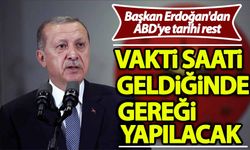 Başkan Erdoğan'dan ABD'ye net tavır: Vakti saati geldiğinde gereği yapılacak