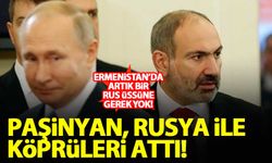 Paşinyan, Rusya ile yolları ayırdı: Ermenistan'da artık bir Rus üssüne gerek yok