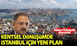 Bakan Özhaseki açıkladı: Kentsel dönüşümde İstanbul için yeni plan