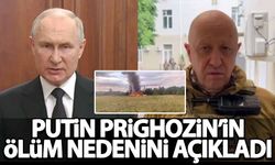 Putin Prigozhin'in ölüm nedenini açıkladı!