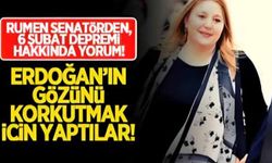 Rumen Senatör: "6 Şubat depremini Erdoğan'ın gözünü korkutmak için yaptılar!"