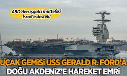 ABD'den işgalci müttefikine destek! Uçak gemisine Doğu Akdeniz'e hareket emri