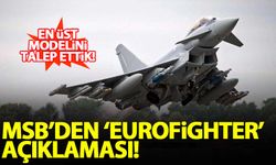MSB'den Eurofighter açıklaması: En üst modelini talep ettik