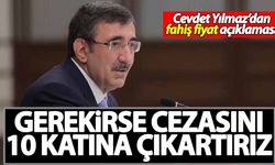Cevdet Yılmaz'dan 'fahiş fiyat' açıklaması: Gerekirse cezasını 10 katına çıkartırız