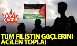 Filistin Kurtuluş Örgütü'ne çağrı: Tüm Filistin güçlerini acilen topla!