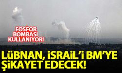 Lübnan, İsrail'i BM'ye şikayet edecek: Fosfor bombası kullanıyor!