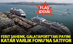 'Ferit Şahenk, Galataport'taki payını Katar Varlık Fonu'na satıyor' iddiası