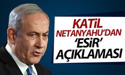 Katil Netanyahu'dan 'esir' açıklaması
